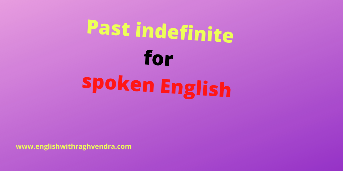 Past indefinite for spoken English